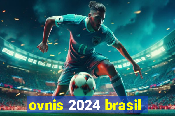 ovnis 2024 brasil